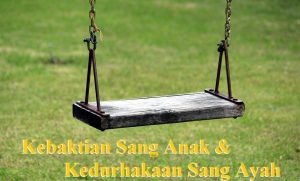 Kebaktian Sang Anak dan Kedurhakaan Sang Ayah
