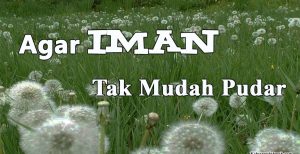 Agar Iman Tak Mudah Pudar