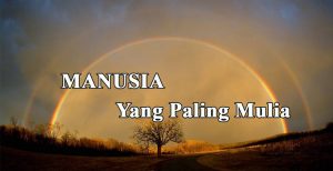 Manusia Yang Paling Mulia