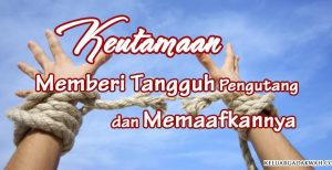 Keutamaan Memberi Tangguh Pengutang dan Memaafkannya