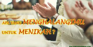 Apa Yang Menghalangimu Untuk Menikah?
