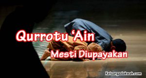 Qurrotu ‘Ain; Mesti Diupayakan