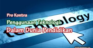 Pro Kontra Penggunaan Teknologi Dalam Dunia Pendidikan