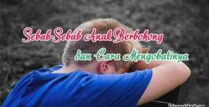 Sebab-Sebab Anak Berbohong dan Cara Mengobatinya
