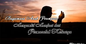 Bagaimana Anak Perempuan Mengambil Manfaat dari Permasalahan Keluarga