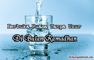 Berbuka Puasa Tanpa Uzur Di Bulan Ramadhan