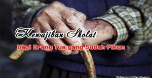 Kewajiban Sholat Bagi Orang Tua yang Sudah Pikun