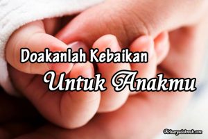 Doakanlah Kebaikan Untuk Anakmu