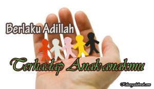 Berlaku Adillah Terhadap Anak-anakmu