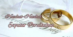 Nasehat-Nasehat Seputar Pernikahan