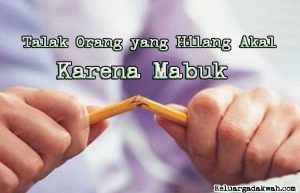 Talak Orang yang Hilang Akal Karena Mabuk