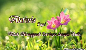Aktivis tapi Tidak Menggauli Istrinya dengan Baik
